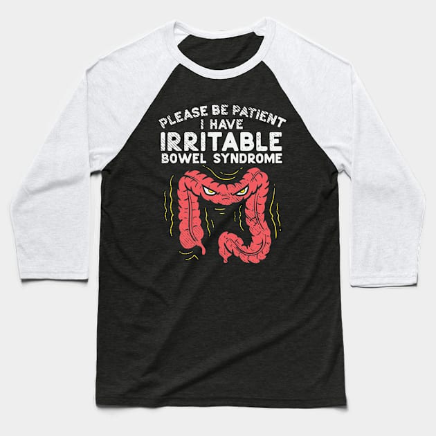 Please Be Patient I Have Irritable Bowel Syndrome Baseball T-Shirt by maxdax